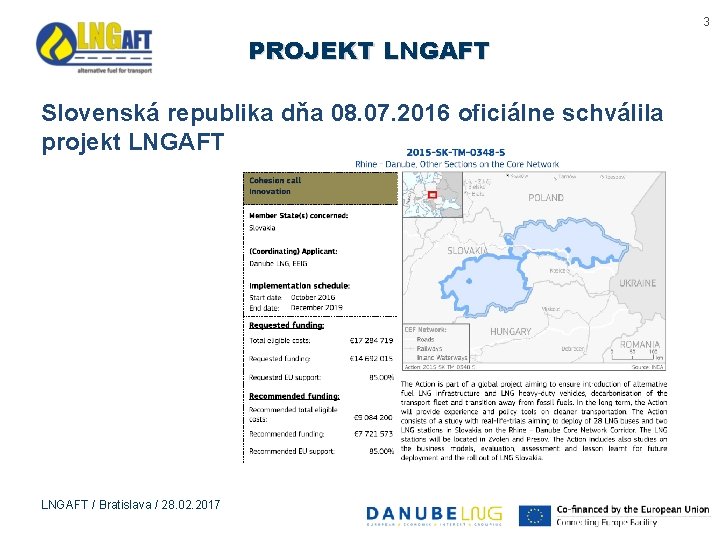 3 PROJEKT LNGAFT Slovenská republika dňa 08. 07. 2016 oficiálne schválila projekt LNGAFT /