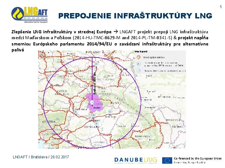 5 PREPOJENIE INFRAŠTRUKTÚRY LNG Zlepšenie LNG infraštruktúry v strednej Európe LNGAFT projekt prepojí LNG