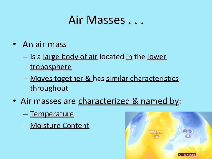 Air Masses. . . • An air mass – Is a large body of
