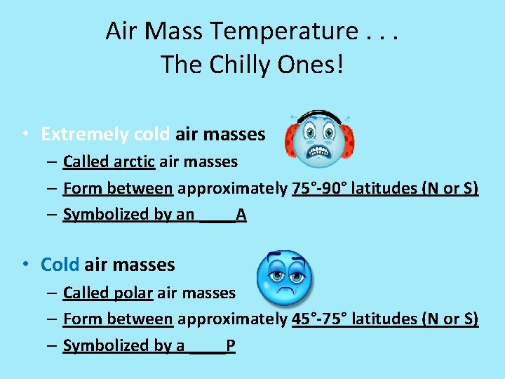 Air Mass Temperature. . . The Chilly Ones! • Extremely cold air masses –