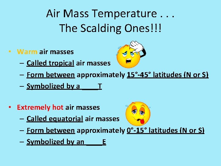 Air Mass Temperature. . . The Scalding Ones!!! • Warm air masses – Called