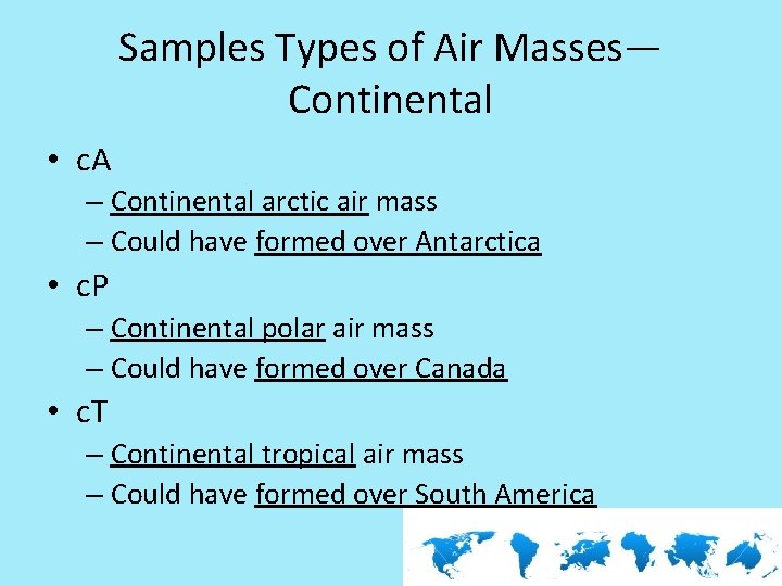 Samples Types of Air Masses— Continental • c. A – Continental arctic air mass