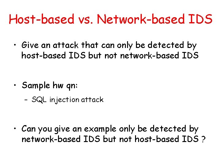 Host-based vs. Network-based IDS • Give an attack that can only be detected by