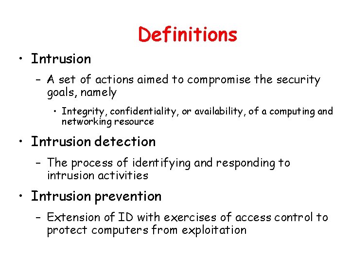Definitions • Intrusion – A set of actions aimed to compromise the security goals,