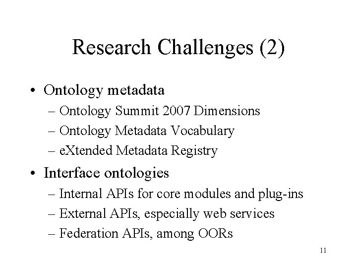 Research Challenges (2) • Ontology metadata – Ontology Summit 2007 Dimensions – Ontology Metadata