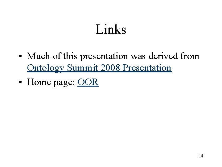 Links • Much of this presentation was derived from Ontology Summit 2008 Presentation •