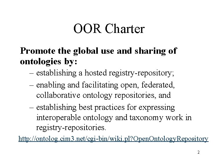 OOR Charter Promote the global use and sharing of ontologies by: – establishing a