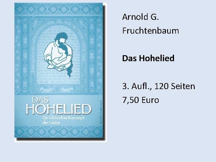 Arnold G. Fruchtenbaum Das Hohelied 3. Aufl. , 120 Seiten 7, 50 Euro 