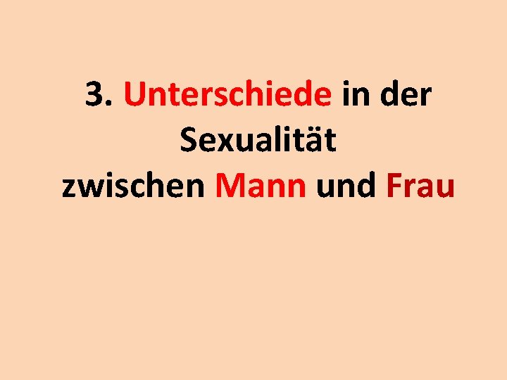 3. Unterschiede in der Sexualität zwischen Mann und Frau 