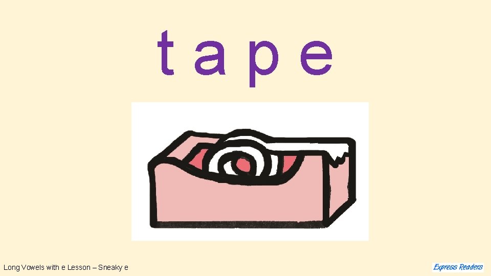 tape Long Vowels with e Lesson – Sneaky e 
