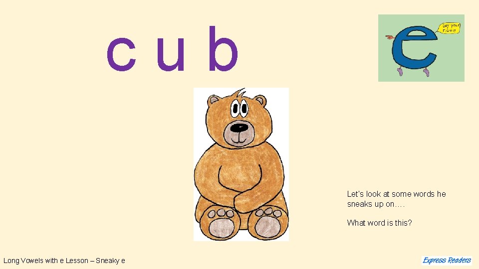 cub Let’s look at some words he sneaks up on…. What word is this?