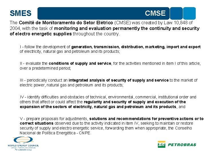 SMES CMSE The Comitê de Monitoramento do Setor Elétrico (CMSE) was created by Law