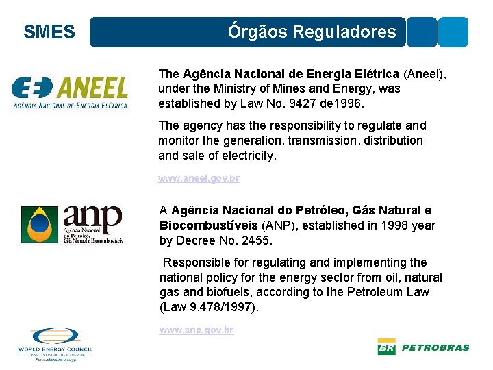 SMES Órgãos Reguladores The Agência Nacional de Energia Elétrica (Aneel), under the Ministry of