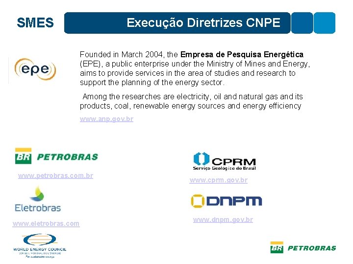 SMES Execução Diretrizes CNPE Founded in March 2004, the Empresa de Pesquisa Energética (EPE),