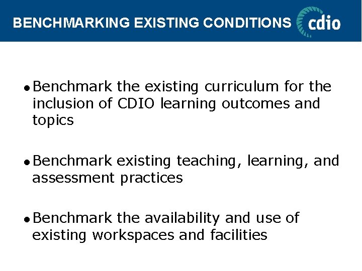 BENCHMARKING EXISTING CONDITIONS l Benchmark the existing curriculum for the inclusion of CDIO learning