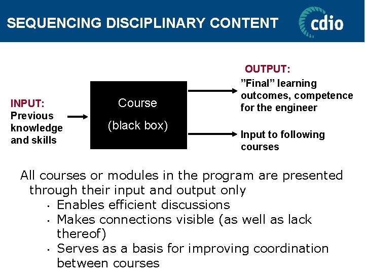 SEQUENCING DISCIPLINARY CONTENT INPUT: Previous knowledge and skills Course (black box) OUTPUT: ”Final” learning