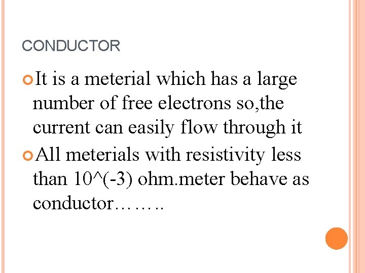 CONDUCTOR It is a meterial which has a large number of free electrons so,