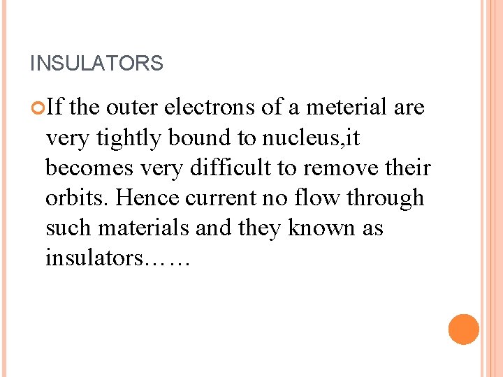 INSULATORS If the outer electrons of a meterial are very tightly bound to nucleus,