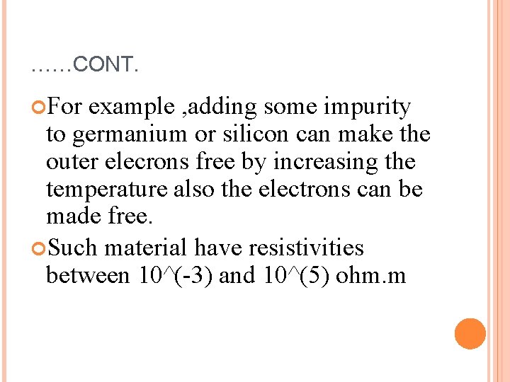 ……CONT. For example , adding some impurity to germanium or silicon can make the