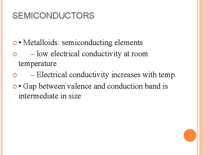 SEMICONDUCTORS • Metalloids: semiconducting elements – low electrical conductivity at room temperature – Electrical