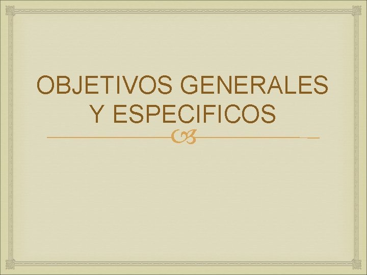 OBJETIVOS GENERALES Y ESPECIFICOS 