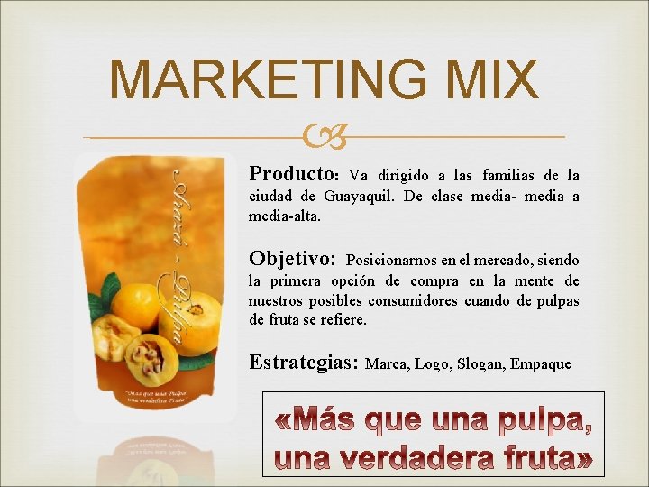 MARKETING MIX Producto: Va dirigido a las familias de la ciudad de Guayaquil. De
