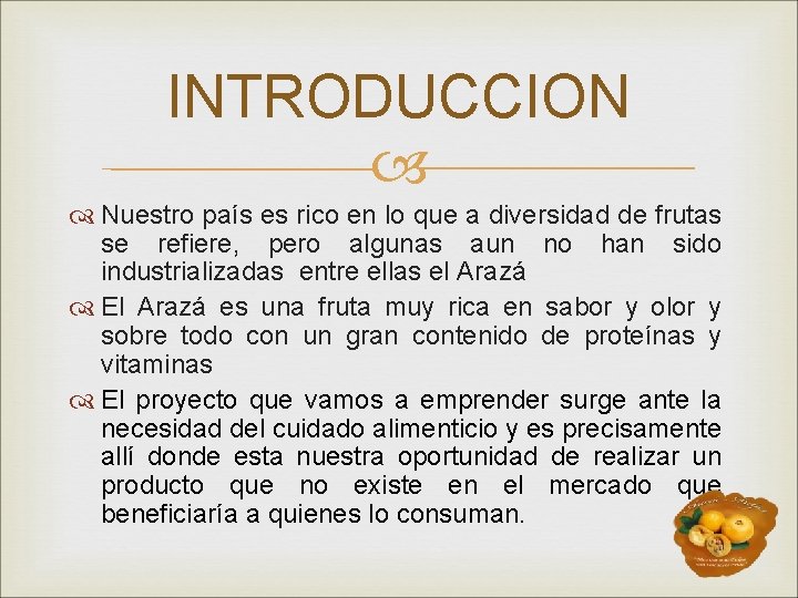 INTRODUCCION Nuestro país es rico en lo que a diversidad de frutas se refiere,