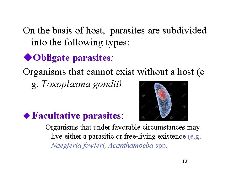 On the basis of host, parasites are subdivided into the following types: Obligate parasites: