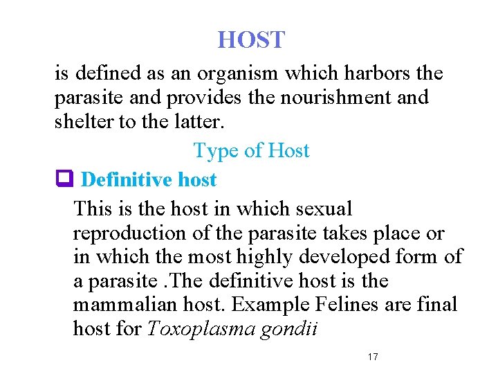 HOST is defined as an organism which harbors the parasite and provides the nourishment