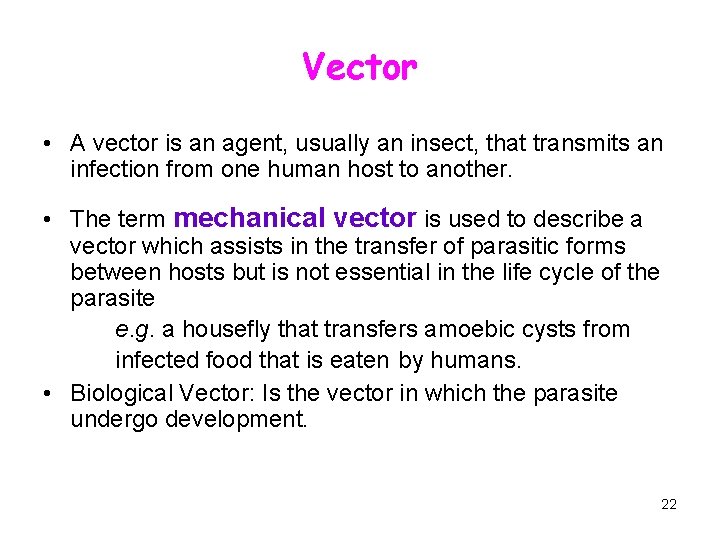 Vector • A vector is an agent, usually an insect, that transmits an infection