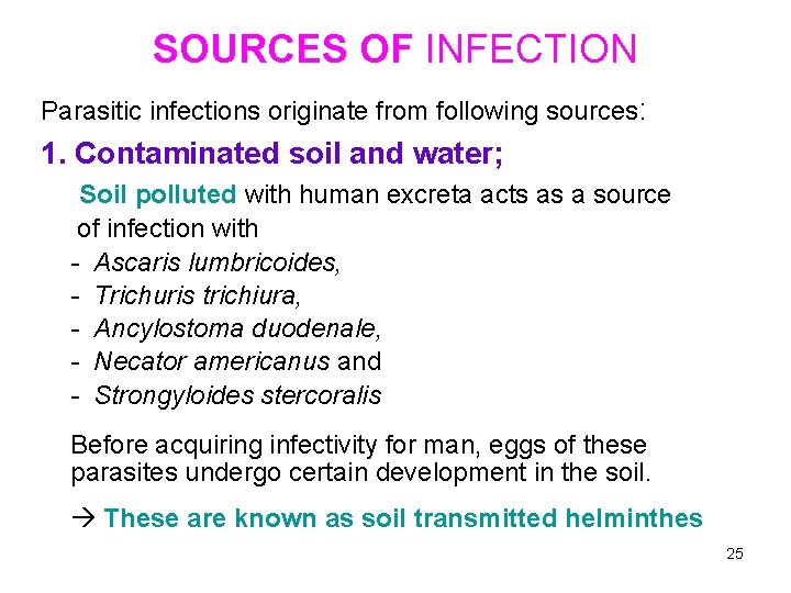 SOURCES OF INFECTION Parasitic infections originate from following sources: 1. Contaminated soil and water;