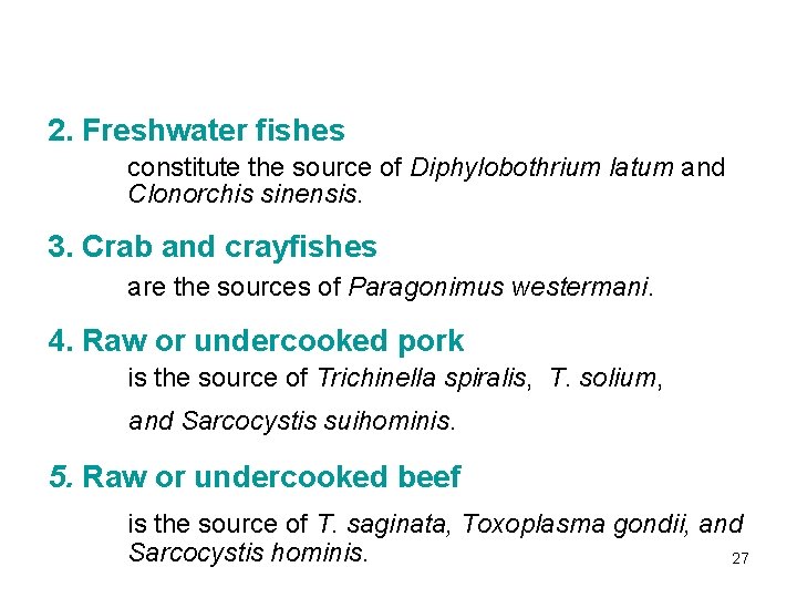 2. Freshwater fishes constitute the source of Diphylobothrium latum and Clonorchis sinensis. 3. Crab