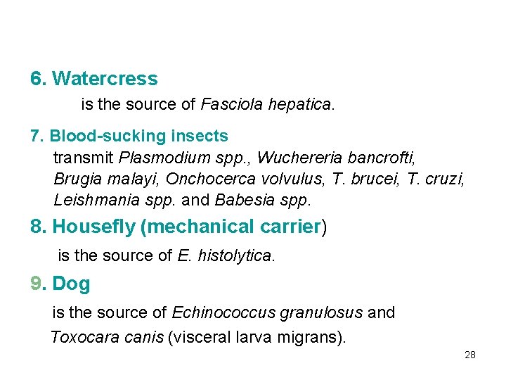 6. Watercress is the source of Fasciola hepatica. 7. Blood-sucking insects transmit Plasmodium spp.