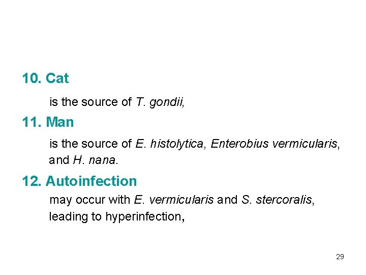 10. Cat is the source of T. gondii, 11. Man is the source of