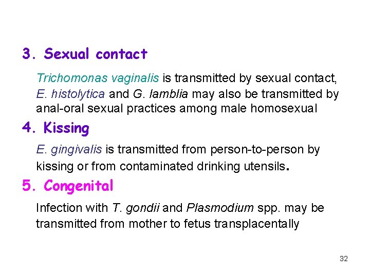 3. Sexual contact Trichomonas vaginalis is transmitted by sexual contact, E. histolytica and G.