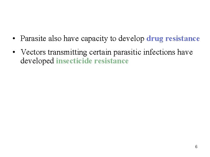  • Parasite also have capacity to develop drug resistance • Vectors transmitting certain