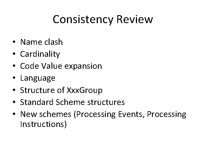 Consistency Review • • Name clash Cardinality Code Value expansion Language Structure of Xxx.