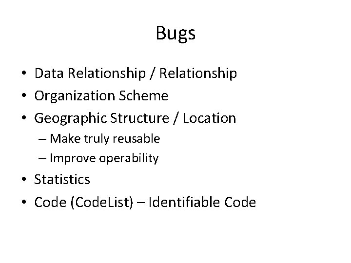 Bugs • Data Relationship / Relationship • Organization Scheme • Geographic Structure / Location