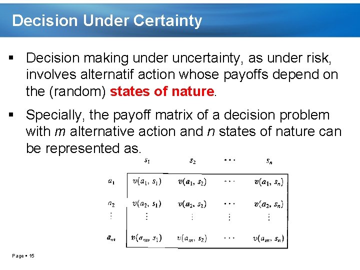 Decision Under Certainty Decision making under uncertainty, as under risk, involves alternatif action whose