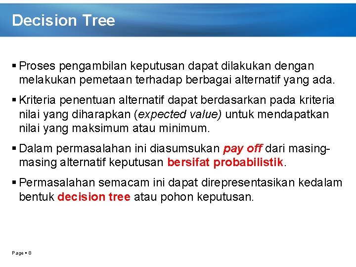 Decision Tree Proses pengambilan keputusan dapat dilakukan dengan melakukan pemetaan terhadap berbagai alternatif yang