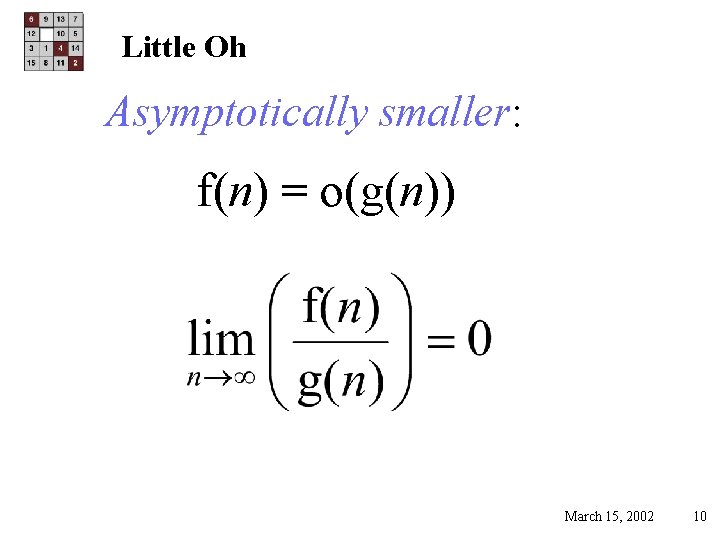 Little Oh Asymptotically smaller: f(n) = o(g(n)) March 15, 2002 10 