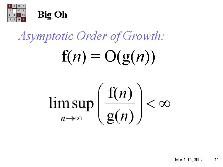 Big Oh Asymptotic Order of Growth: f(n) = O(g(n)) March 15, 2002 11 