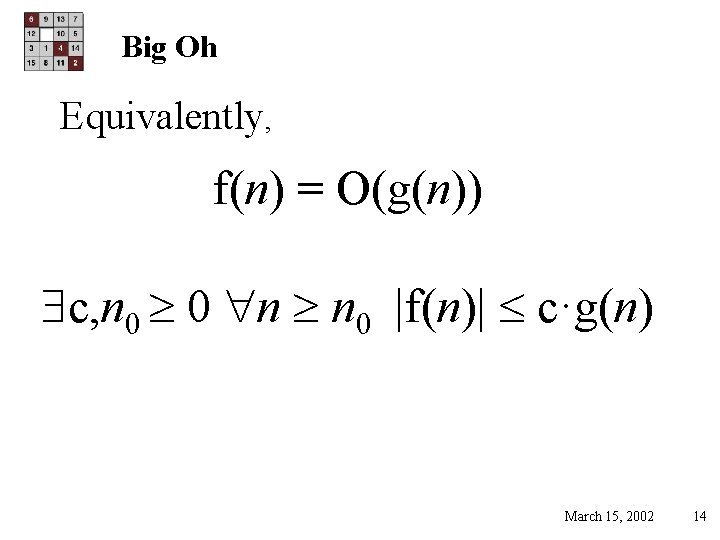 Big Oh Equivalently, f(n) = O(g(n)) c, n 0 0 n n 0 |f(n)|