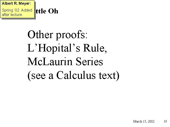 Albert R. Meyer: Little Oh Spring ’ 02: Added after lecture. Other proofs: L’Hopital’s