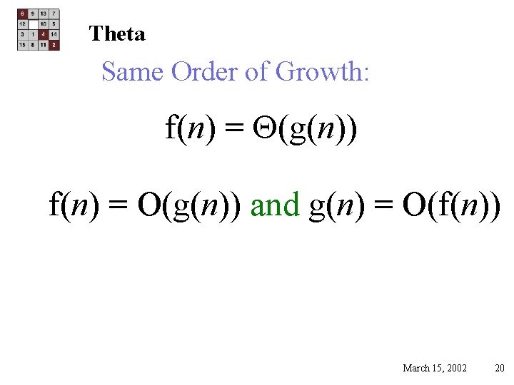 Theta Same Order of Growth: f(n) = (g(n)) f(n) = O(g(n)) and g(n) =