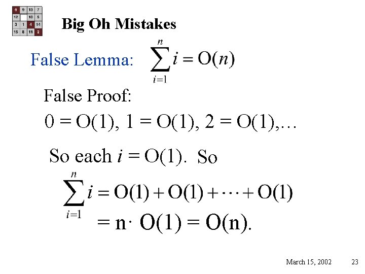 Big Oh Mistakes False Lemma: False Proof: 0 = O(1), 1 = O(1), 2