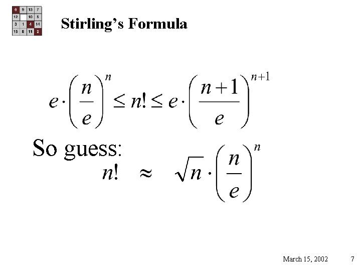 Stirling’s Formula So guess: March 15, 2002 7 