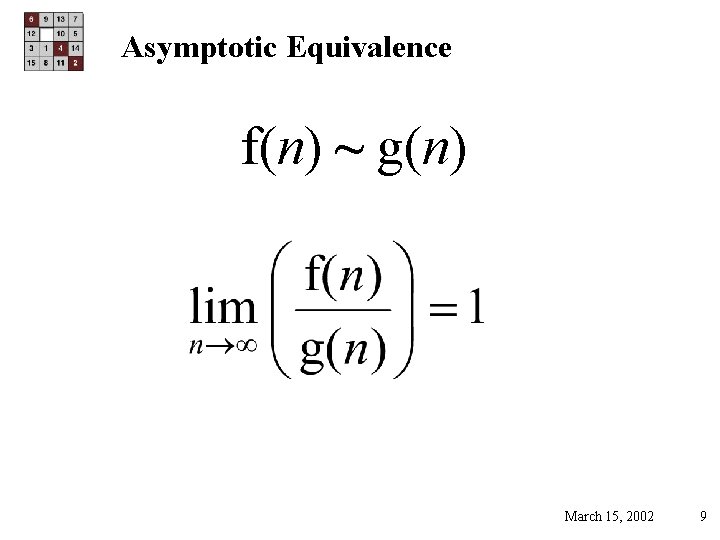 Asymptotic Equivalence f(n) ~ g(n) March 15, 2002 9 