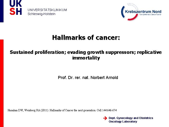 UNIVERSITÄTSKLINIKUM Schleswig-Holstein Hallmarks of cancer: Sustained proliferation; evading growth suppressors; replicative immortality Prof. Dr.