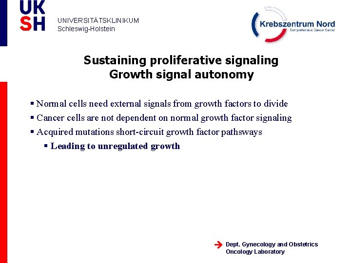 UNIVERSITÄTSKLINIKUM Schleswig-Holstein Sustaining proliferative signaling Growth signal autonomy § Normal cells need external signals